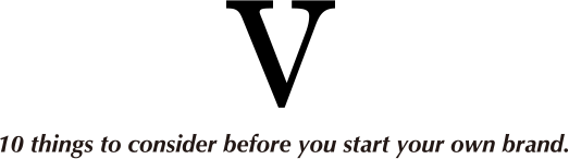 10 things to consider before you start your own brand.