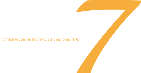 10 things to consider before you start your own brand.